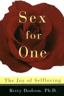 Sex For One by Betty Dodson, Ph.D.