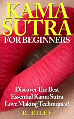 Kama Sutra For Beginners by R. Riley